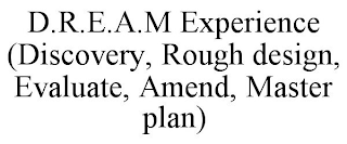 D.R.E.A.M EXPERIENCE (DISCOVERY, ROUGH DESIGN, EVALUATE, AMEND, MASTER PLAN)