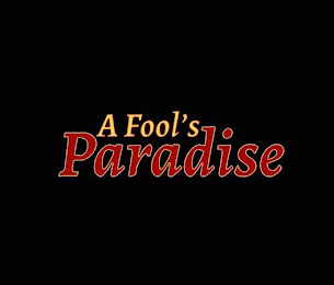 A FOOL'S PARADISE