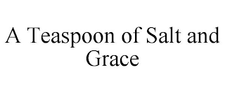 A TEASPOON OF SALT AND GRACE