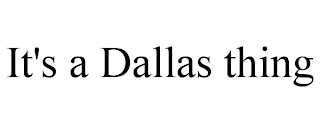 IT'S A DALLAS THING