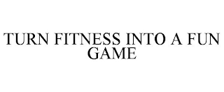 TURN FITNESS INTO A FUN GAME