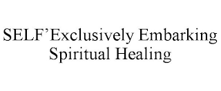 SELF'EXCLUSIVELY EMBARKING SPIRITUAL HEALING