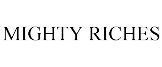 MIGHTY RICHES