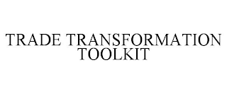 TRADE TRANSFORMATION TOOLKIT