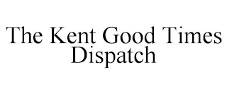 THE KENT GOOD TIMES DISPATCH