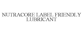 NUTRACORE LABEL FRIENDLY LUBRICANT