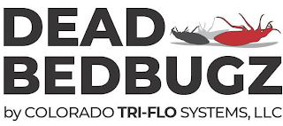 DEAD BEDBUGZ BY COLORADO TRI-FLO SYSTEMS, LLC