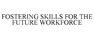 FOSTERING SKILLS FOR THE FUTURE WORKFORCE