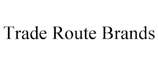 TRADE ROUTE BRANDS