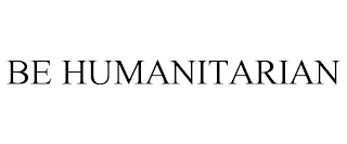 BE HUMANITARIAN