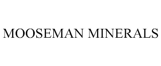 MOOSEMAN MINERALS