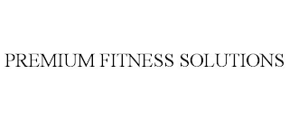 PREMIUM FITNESS SOLUTIONS