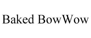 BAKED BOWWOW