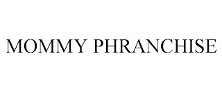 MOMMY PHRANCHISE