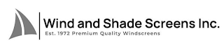 WIND AND SHADE SCREENS INC. EST. 1972 PREMIUM QUALITY WINDSCREENS