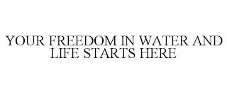 YOUR FREEDOM IN WATER AND LIFE STARTS HERE