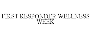 FIRST RESPONDER WELLNESS WEEK