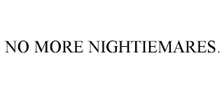 NO MORE NIGHTIEMARES.