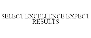 SELECT EXCELLENCE EXPECT RESULTS