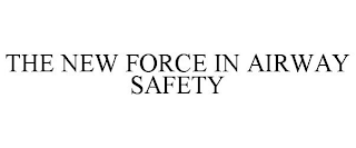 THE NEW FORCE IN AIRWAY SAFETY