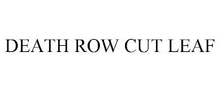 DEATH ROW CUT LEAF