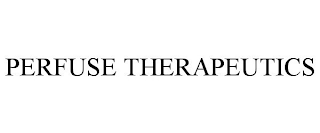 PERFUSE THERAPEUTICS