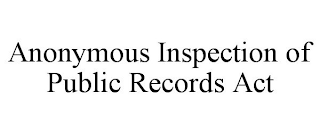 ANONYMOUS INSPECTION OF PUBLIC RECORDS ACT