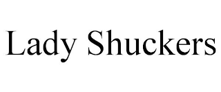 LADY SHUCKERS