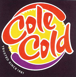 COLE COLD TRUSTED SINCE 1981