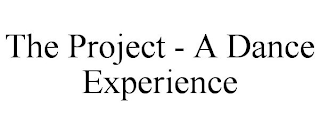 THE PROJECT - A DANCE EXPERIENCE