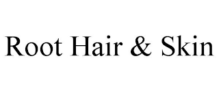 ROOT HAIR & SKIN