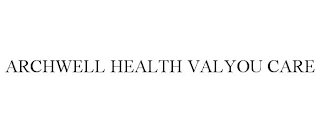 ARCHWELL HEALTH VALYOU CARE