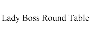 LADY BOSS ROUND TABLE