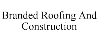 BRANDED ROOFING AND CONSTRUCTION