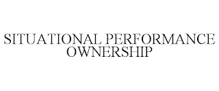 SITUATIONAL PERFORMANCE OWNERSHIP