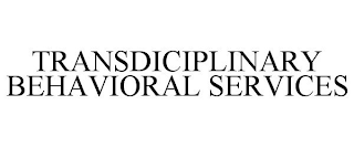 TRANSDICIPLINARY BEHAVIORAL SERVICES