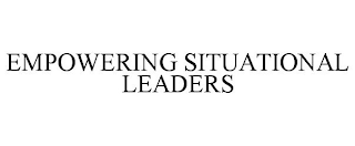 EMPOWERING SITUATIONAL LEADERS