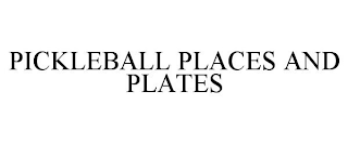 PICKLEBALL PLACES AND PLATES