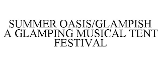 SUMMER OASIS/GLAMPISH A GLAMPING MUSICAL TENT FESTIVAL