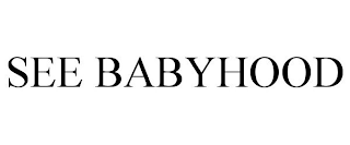 SEE BABYHOOD