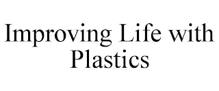 IMPROVING LIFE WITH PLASTICS