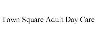 TOWN SQUARE ADULT DAY CARE