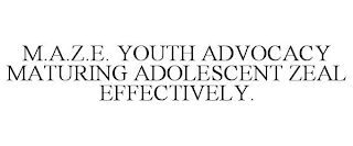 M.A.Z.E YOUTH ADVOCACY: MATURING ADOLESCENT ZEAL EFFECTIVELY