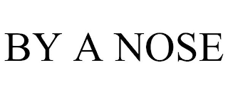 BY A NOSE