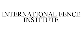 INTERNATIONAL FENCE INSTITUTE