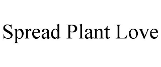 SPREAD PLANT LOVE