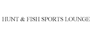 HUNT & FISH SPORTS LOUNGE