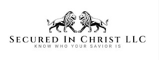 SECURED IN CHRIST LLC KNOW WHO YOUR SAVIOR IS