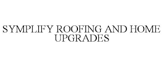 SYMPLIFY ROOFING AND HOME UPGRADES