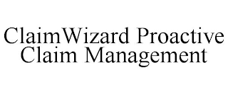 CLAIMWIZARD PROACTIVE CLAIM MANAGEMENT